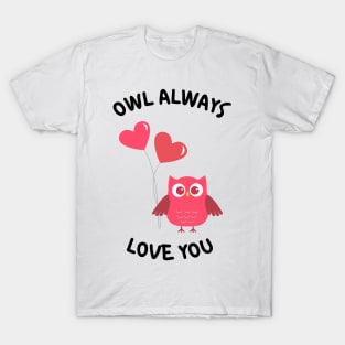 Owl Always Love You. Owl Lover Pun Quote. Ill Always Love You. Great Gift for Mothers Day, Fathers Day, Birthdays, Christmas or Valentines Day. T-Shirt